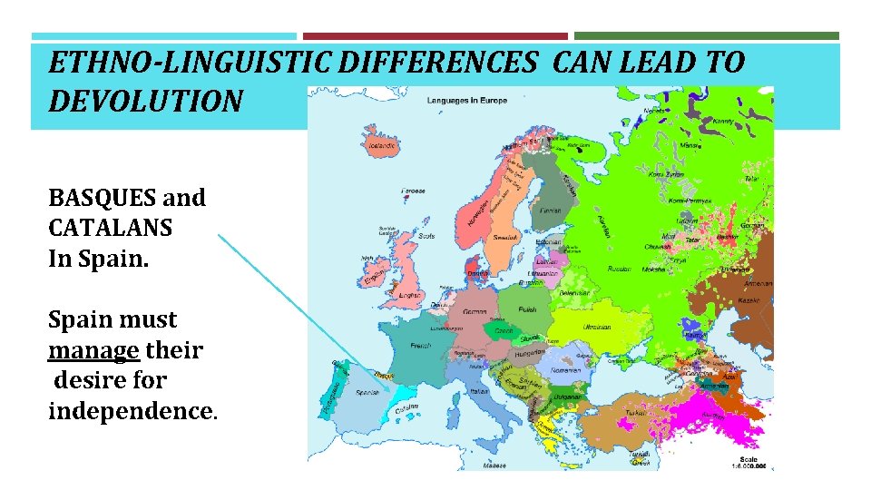 ETHNO-LINGUISTIC DIFFERENCES CAN LEAD TO DEVOLUTION BASQUES and CATALANS In Spain must manage their