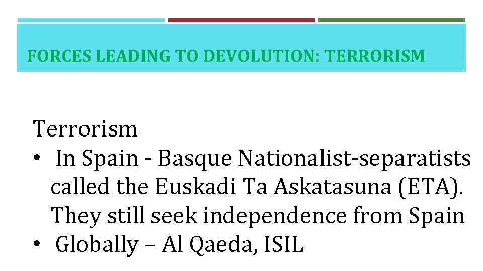FORCES LEADING TO DEVOLUTION: TERRORISM Terrorism • In Spain - Basque Nationalist-separatists called the