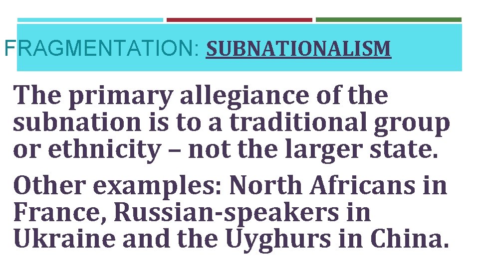 FRAGMENTATION: SUBNATIONALISM The primary allegiance of the subnation is to a traditional group or