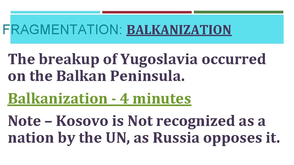 FRAGMENTATION: BALKANIZATION The breakup of Yugoslavia occurred on the Balkan Peninsula. Balkanization - 4