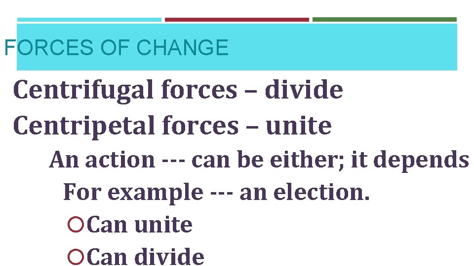 FORCES OF CHANGE Centrifugal forces – divide Centripetal forces – unite An action ---