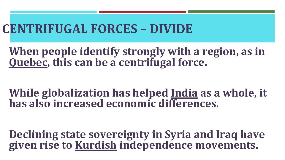 CENTRIFUGAL FORCES – DIVIDE When people identify strongly with a region, as in Quebec,