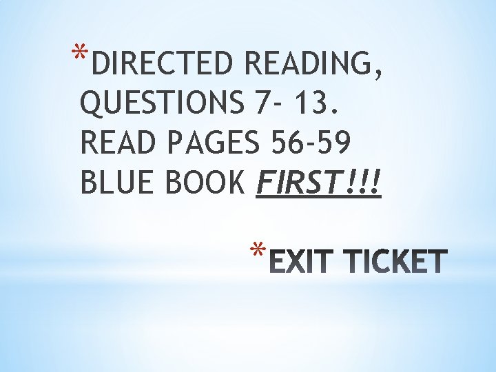 *DIRECTED READING, QUESTIONS 7 - 13. READ PAGES 56 -59 BLUE BOOK FIRST!!! *