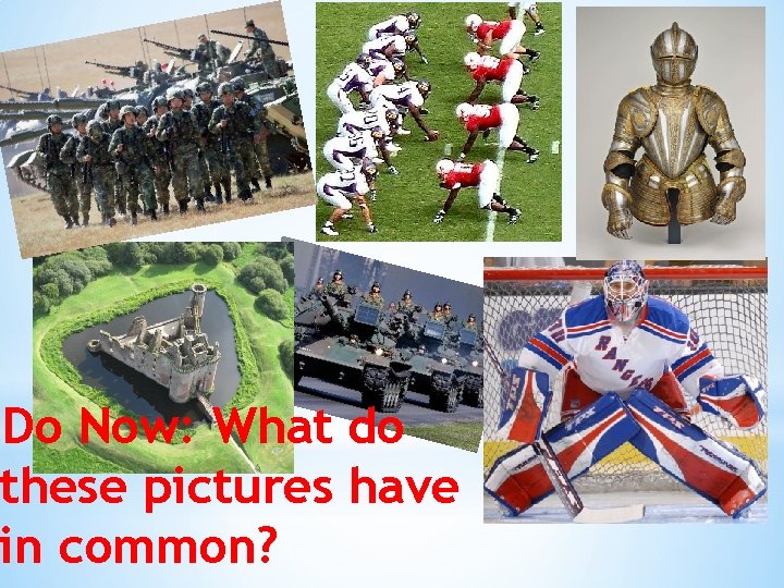 *Do Now: What do these pictures have in common? 