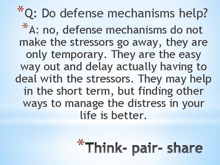 *Q: Do defense mechanisms help? *A: no, defense mechanisms do not make the stressors