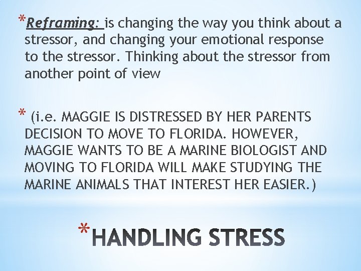 *Reframing: is changing the way you think about a stressor, and changing your emotional