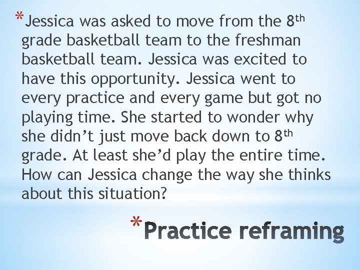 *Jessica was asked to move from the 8 th grade basketball team to the
