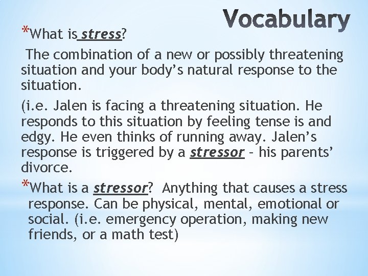 *What is stress? The combination of a new or possibly threatening situation and your