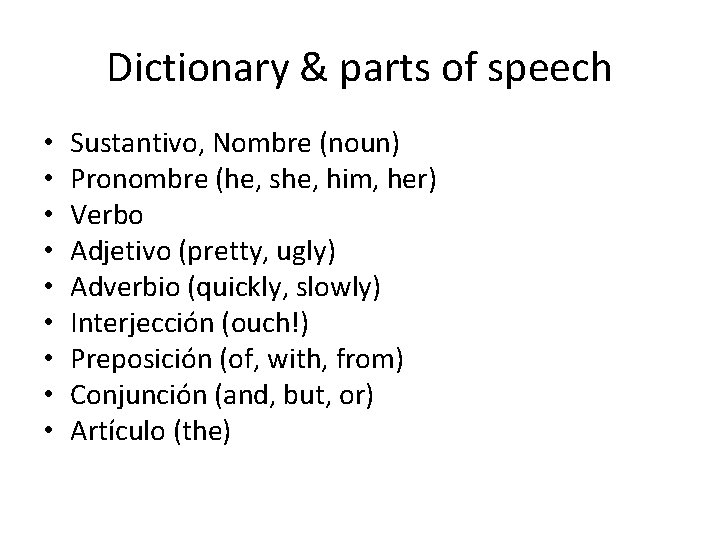 Dictionary & parts of speech • • • Sustantivo, Nombre (noun) Pronombre (he, she,