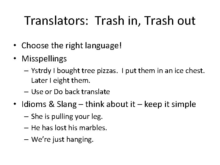 Translators: Trash in, Trash out • Choose the right language! • Misspellings – Ystrdy