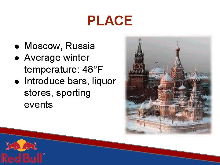 PLACE ● Moscow, Russia ● Average winter temperature: 48°F ● Introduce bars, liquor stores,