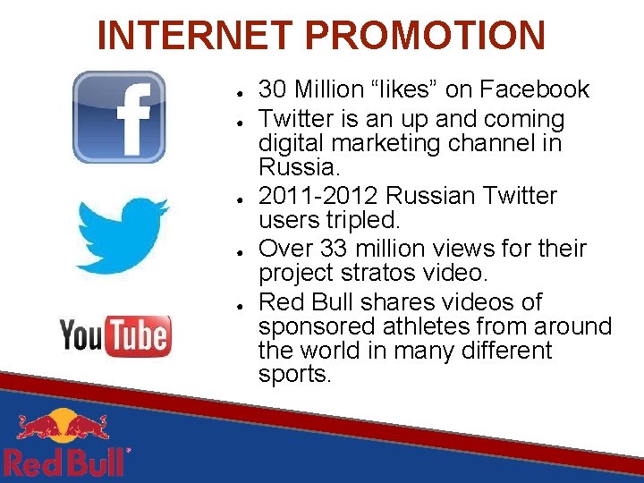 INTERNET PROMOTION ● ● ● 30 Million “likes” on Facebook Twitter is an up