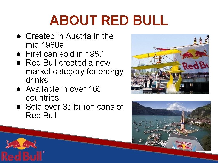ABOUT RED BULL ● Created in Austria in the ● ● mid 1980 s