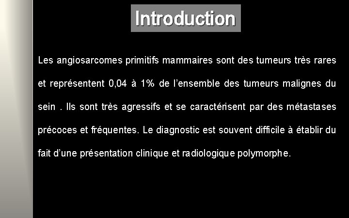 Introduction Les angiosarcomes primitifs mammaires sont des tumeurs très rares et représentent 0, 04