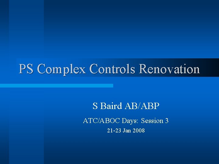 PS Complex Controls Renovation S Baird AB/ABP ATC/ABOC Days: Session 3 21 -23 Jan