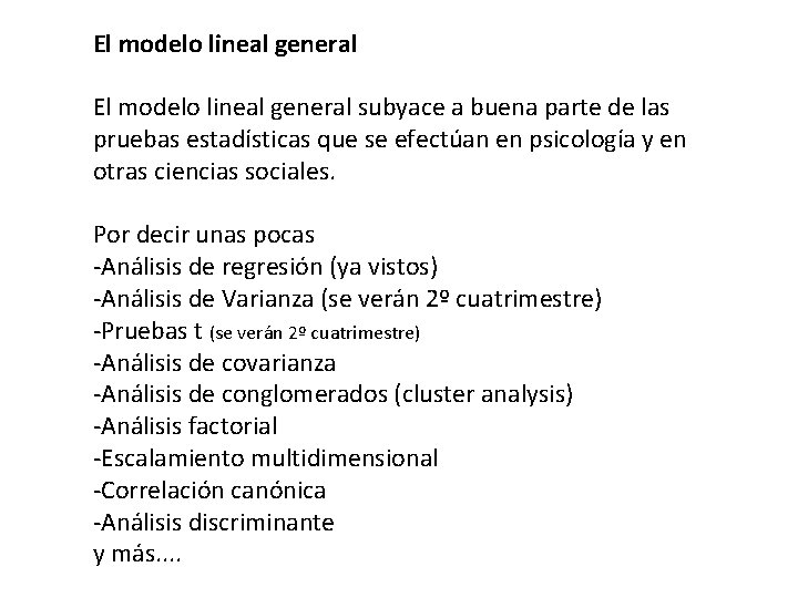 El modelo lineal general subyace a buena parte de las pruebas estadísticas que se