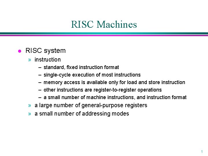 RISC Machines l RISC system » instruction – – – standard, fixed instruction format