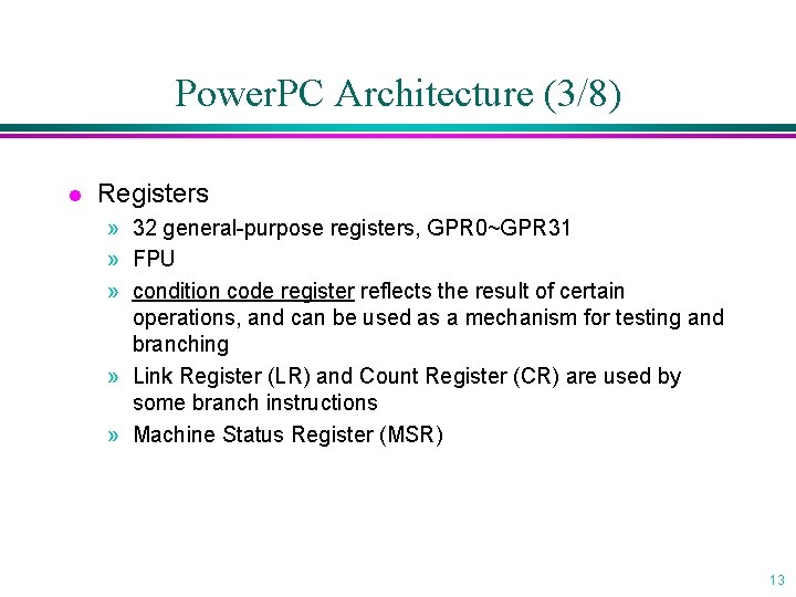 Power. PC Architecture (3/8) l Registers » 32 general-purpose registers, GPR 0~GPR 31 »