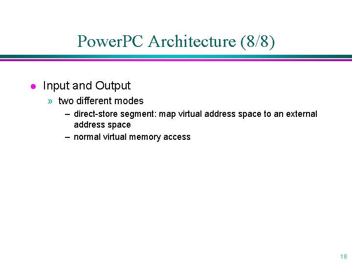 Power. PC Architecture (8/8) l Input and Output » two different modes – direct-store