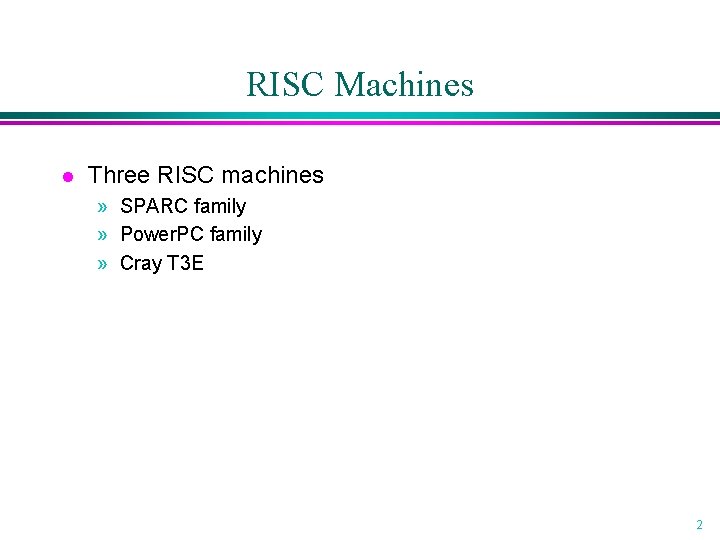 RISC Machines l Three RISC machines » SPARC family » Power. PC family »