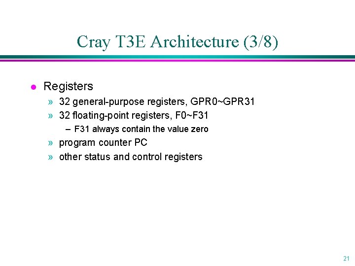 Cray T 3 E Architecture (3/8) l Registers » 32 general-purpose registers, GPR 0~GPR