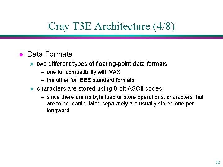 Cray T 3 E Architecture (4/8) l Data Formats » two different types of