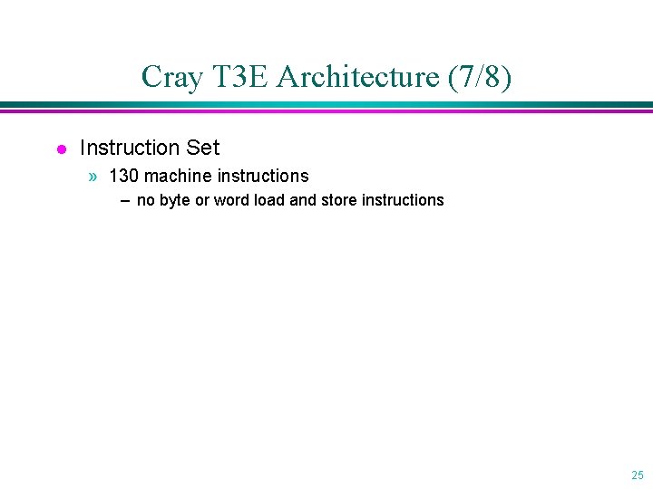 Cray T 3 E Architecture (7/8) l Instruction Set » 130 machine instructions –