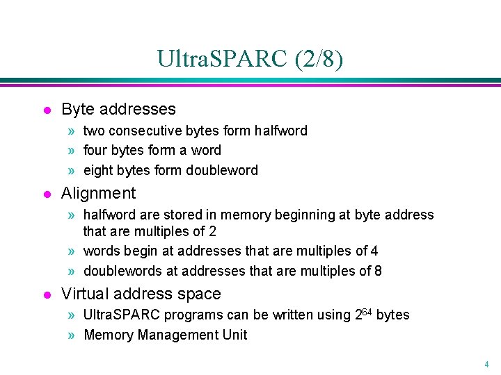 Ultra. SPARC (2/8) l Byte addresses » two consecutive bytes form halfword » four