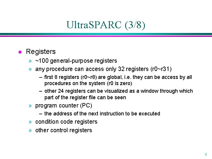 Ultra. SPARC (3/8) l Registers » ~100 general-purpose registers » any procedure can access