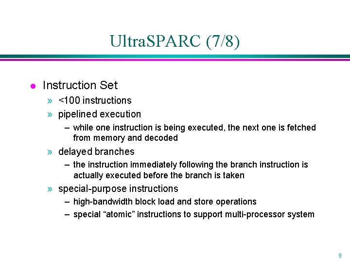 Ultra. SPARC (7/8) l Instruction Set » <100 instructions » pipelined execution – while