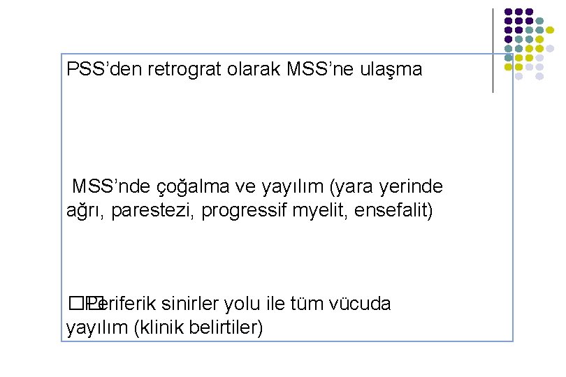 PSS’den retrograt olarak MSS’ne ulaşma MSS’nde çoğalma ve yayılım (yara yerinde ağrı, parestezi, progressif PSS’den retrograt olarak MSS’ne ulaşma MSS’nde çoğalma ve yayılım (yara yerinde ağrı, parestezi, progressif