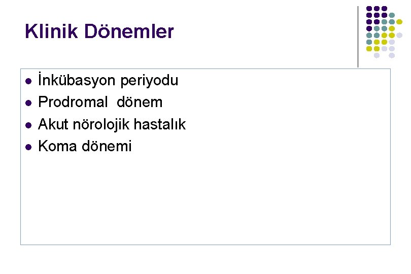 Klinik Dönemler l l İnkübasyon periyodu Prodromal dönem Akut nörolojik hastalık Koma dönemi Klinik Dönemler l l İnkübasyon periyodu Prodromal dönem Akut nörolojik hastalık Koma dönemi
