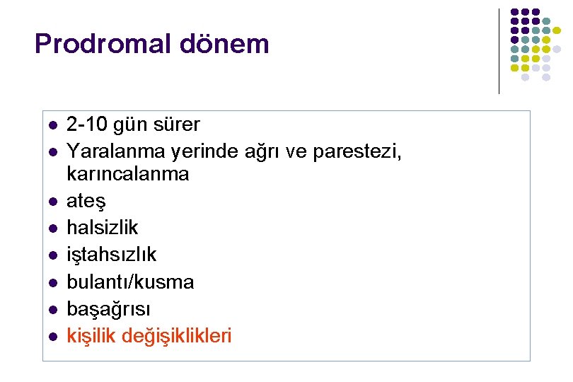 Prodromal dönem l l l l 2 -10 gün sürer Yaralanma yerinde ağrı ve Prodromal dönem l l l l 2 -10 gün sürer Yaralanma yerinde ağrı ve