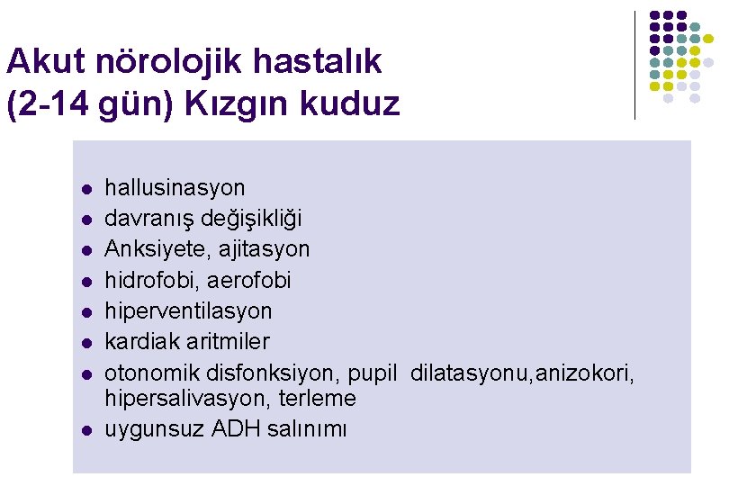 Akut nörolojik hastalık (2 -14 gün) Kızgın kuduz l l l l hallusinasyon davranış Akut nörolojik hastalık (2 -14 gün) Kızgın kuduz l l l l hallusinasyon davranış
