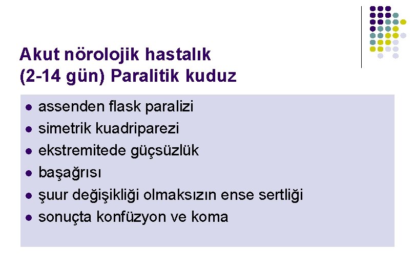 Akut nörolojik hastalık (2 -14 gün) Paralitik kuduz l l l assenden flask paralizi Akut nörolojik hastalık (2 -14 gün) Paralitik kuduz l l l assenden flask paralizi