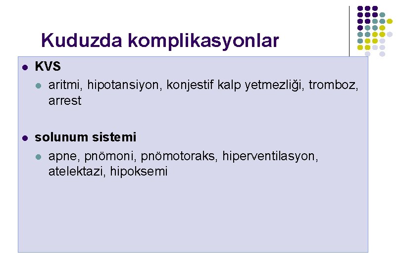 Kuduzda komplikasyonlar l KVS l aritmi, hipotansiyon, konjestif kalp yetmezliği, tromboz, arrest l solunum Kuduzda komplikasyonlar l KVS l aritmi, hipotansiyon, konjestif kalp yetmezliği, tromboz, arrest l solunum