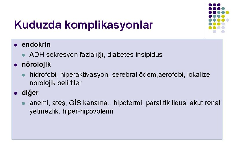 Kuduzda komplikasyonlar l l l endokrin l ADH sekresyon fazlalığı, diabetes insipidus nörolojik l Kuduzda komplikasyonlar l l l endokrin l ADH sekresyon fazlalığı, diabetes insipidus nörolojik l