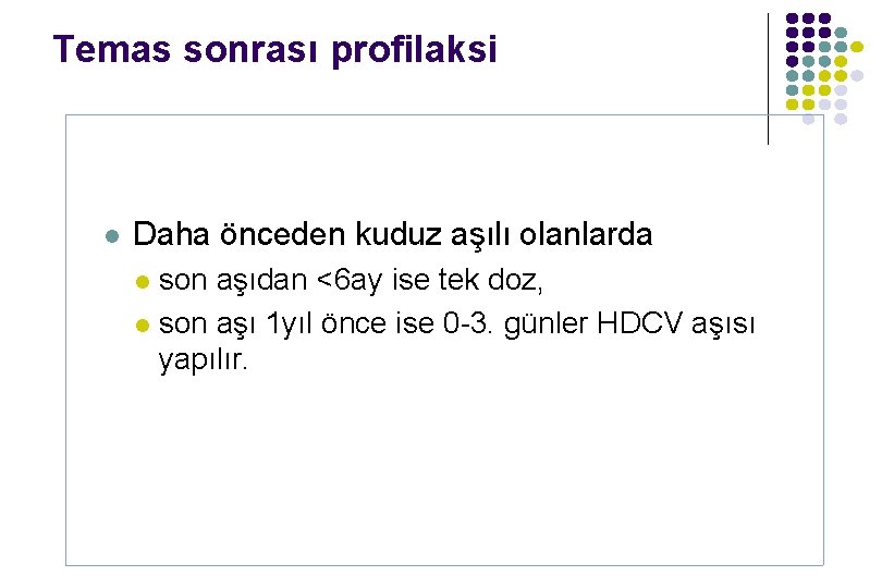 Temas sonrası profilaksi l Daha önceden kuduz aşılı olanlarda son aşıdan <6 ay ise Temas sonrası profilaksi l Daha önceden kuduz aşılı olanlarda son aşıdan <6 ay ise