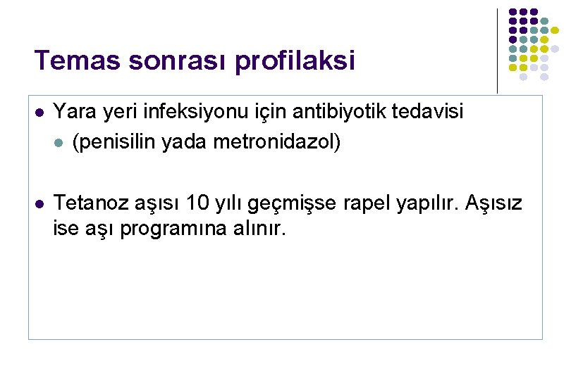 Temas sonrası profilaksi l Yara yeri infeksiyonu için antibiyotik tedavisi l (penisilin yada metronidazol) Temas sonrası profilaksi l Yara yeri infeksiyonu için antibiyotik tedavisi l (penisilin yada metronidazol)