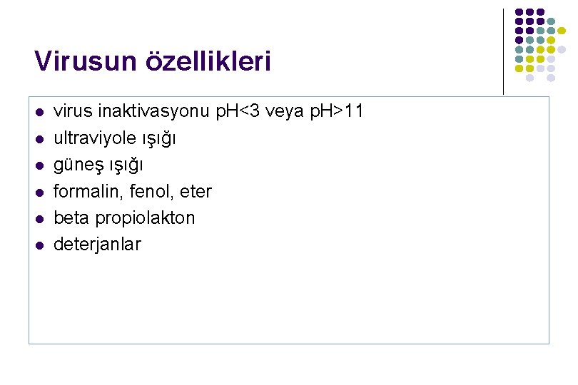 Virusun özellikleri l l l virus inaktivasyonu p. H<3 veya p. H>11 ultraviyole ışığı Virusun özellikleri l l l virus inaktivasyonu p. H<3 veya p. H>11 ultraviyole ışığı
