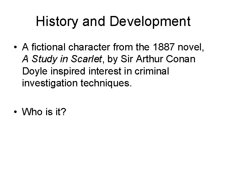 History and Development • A fictional character from the 1887 novel, A Study in