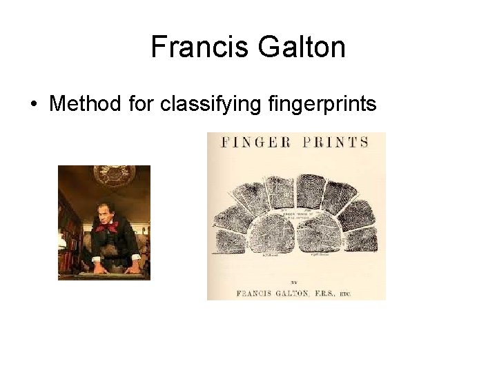 Francis Galton • Method for classifying fingerprints 