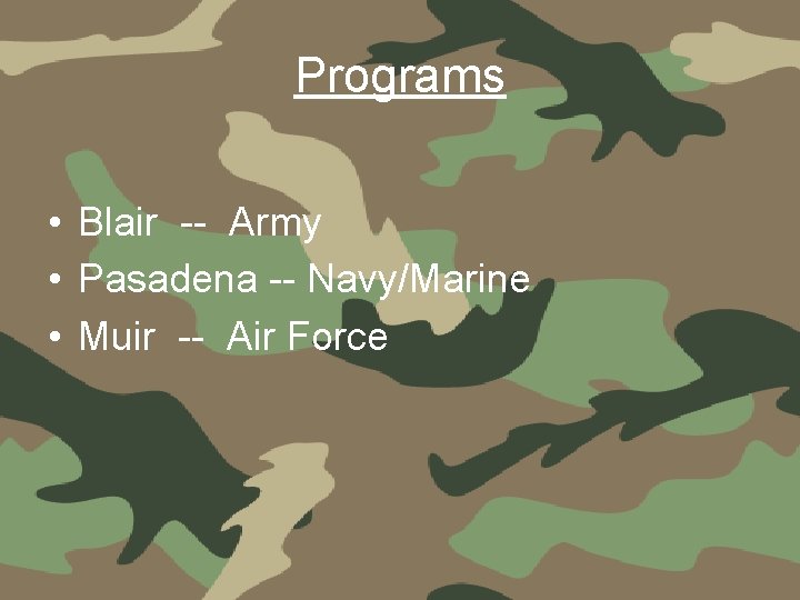 Programs • Blair -- Army • Pasadena -- Navy/Marine • Muir -- Air Force