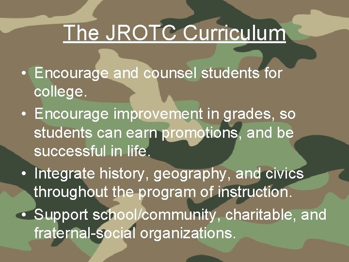 The JROTC Curriculum • Encourage and counsel students for college. • Encourage improvement in