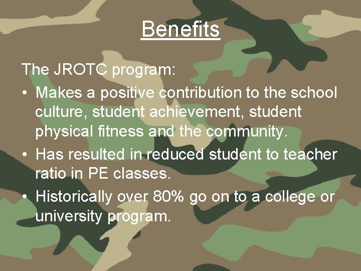 Benefits The JROTC program: • Makes a positive contribution to the school culture, student