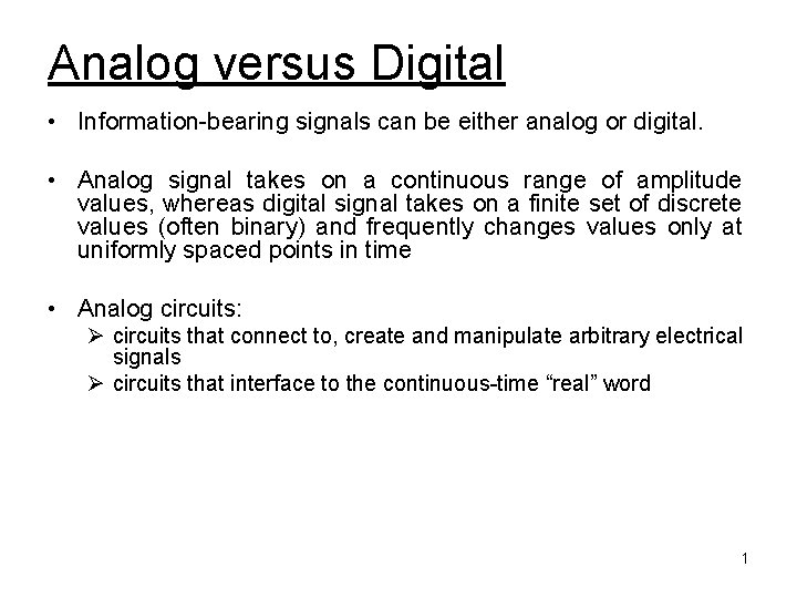 Analog versus Digital • Information-bearing signals can be either analog or digital. • Analog