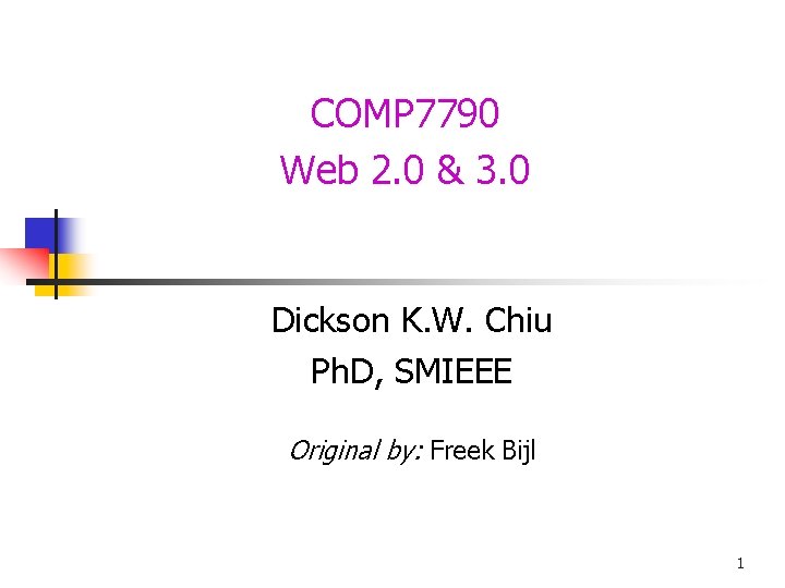 COMP 7790 Web 2. 0 & 3. 0 Dickson K. W. Chiu Ph. D,
