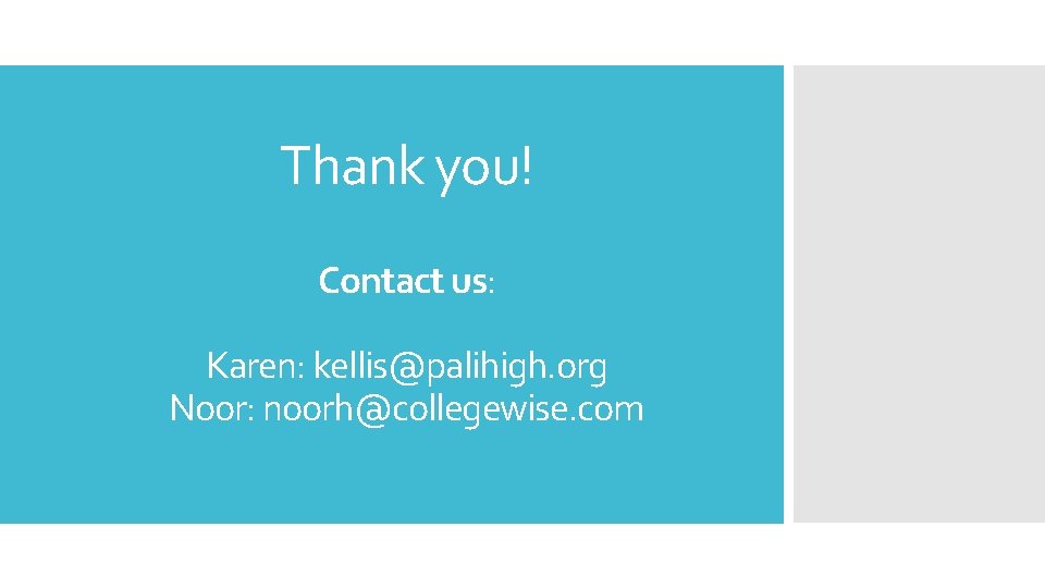 Thank you! Contact us: Karen: kellis@palihigh. org Noor: noorh@collegewise. com 