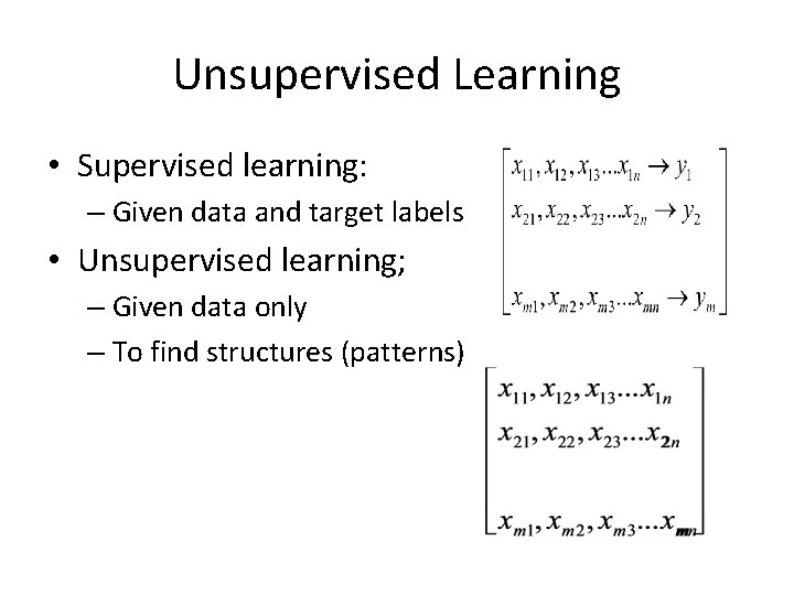 Unsupervised Learning • Supervised learning: – Given data and target labels • Unsupervised learning; Unsupervised Learning • Supervised learning: – Given data and target labels • Unsupervised learning;