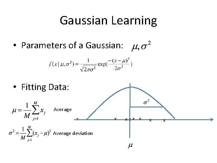 Gaussian Learning • Parameters of a Gaussian: • Fitting Data: Average x Average deviation Gaussian Learning • Parameters of a Gaussian: • Fitting Data: Average x Average deviation
